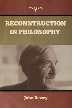 Reconstruction in Philosophy - John Dewey
