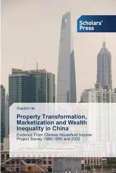 Property Transformation, Marketization and Wealth Inequality in China - Xiaobin He