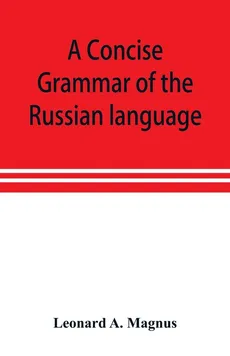 A concise grammar of the Russian language - Magnus Leonard A.