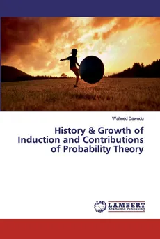 History & Growth of Induction and Contributions of Probability Theory - Waheed Dawodu