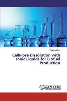 Cellulose Dissolution with Ionic Liquids for Biofuel Production - Shyamal Roy