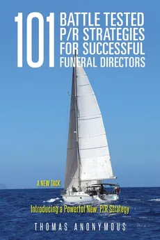 101 Battle Tested P/R Strategies for Successful Funeral Directors - Thomas Anonymous