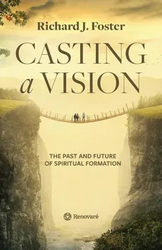 Casting a Vision - Richard J. Foster