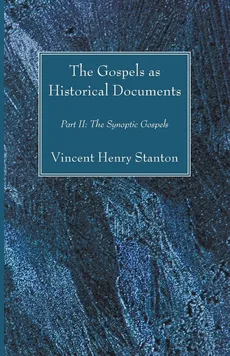 The Gospels as Historical Documents, Part II - Vincent Henry Stanton