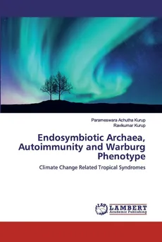 Endosymbiotic Archaea, Autoimmunity and Warburg Phenotype - Ravikumar Kurup