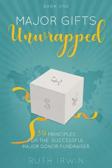 MAJOR GIFTS UNWRAPPED - Ruth Irwin