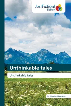 Unthinkable tales - Sir Wonder Masebola
