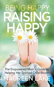 Being Happy, Raising Happy - Maureen Lake