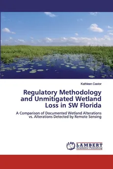 Regulatory Methodology and Unmitigated Wetland Loss in SW Florida - Kathleen Castor