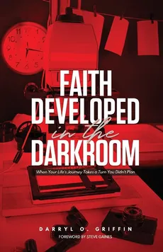 Faith Developed in the DARKROOM - Darryl Griffin