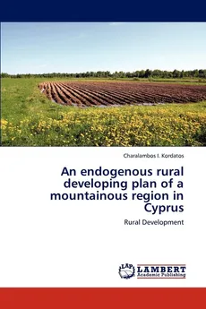 An Endogenous Rural Developing Plan of a Mountainous Region in Cyprus - Charalambos I. Kordatos