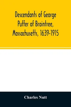 Descendants of George Puffer of Braintree, Massachusetts, 1639-1915 - Charles Nutt