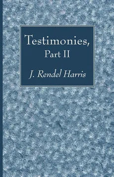 Testimonies, Part II - J. Rendel Harris