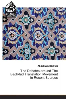 The Debates around The Baghdad Translation Movement in Recent Sources - Abdelmajid Belrhiti