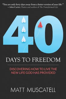 40 Days To Freedom - Matt Muscatell