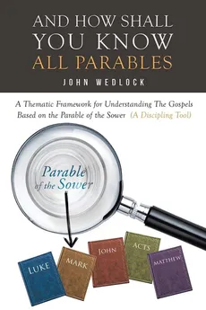 And How Shall You Know All Parables - John Wedlock