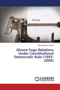 Ghana-Togo Relations Under Constitutional Democratic Rule (1993-2000) - Abdul-Moomen Pantah