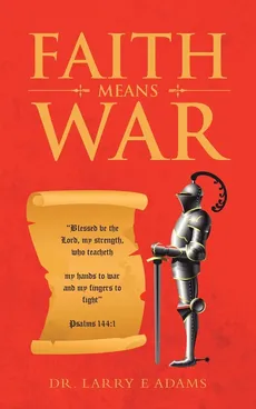 Faith Means War - Dr. Larry E. Adams