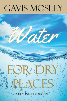 Water for Dry Places - Gavis Mosley