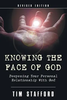 Knowing the Face of God, Revised Edition - Tim Stafford