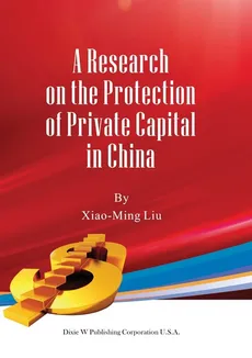 A Research on the Protection of Private Capital in China - Xiao-Ming Liu