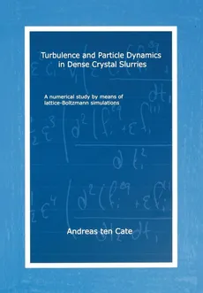 Turbulence and Particle Dynamics in Dense Crystal Slurries - Andreas ten Cate