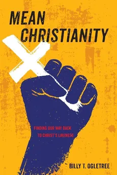Mean Christianity - Billy T. Ogletree