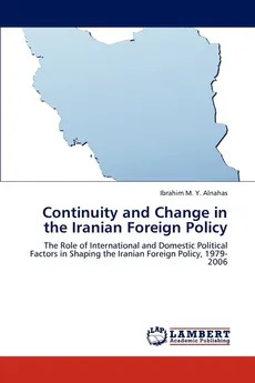 Continuity and Change in the Iranian Foreign Policy - Ibrahim M. Y. Alnahas