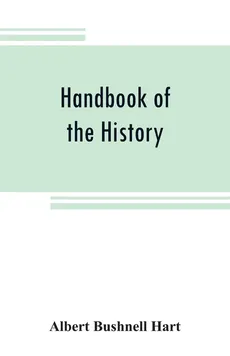 Handbook of the history, diplomacy, and government of the United States, for class use - Hart Albert Bushnell
