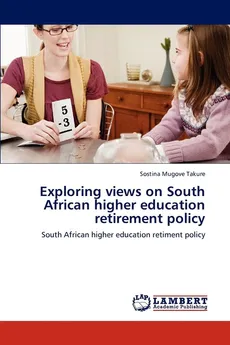 Exploring views on South African higher education retirement policy - Sostina Mugove Takure