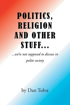 Politics, Religion and Other Stuff... - Dan Tolva