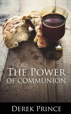 The Power of Communion - Derek Prince