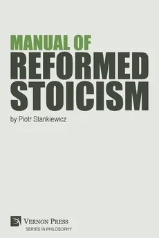 Manual of Reformed Stoicism - Stankiewicz Piotr