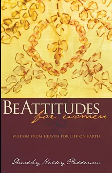 BeAttitudes for Women - Dorothy Kelly Patterson