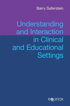 Understanding and Interaction in Clinical and Educational Settings - Barry Saferstein