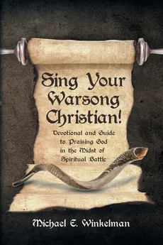 Sing Your Warsong, Christian! - Michael E. Winkelman