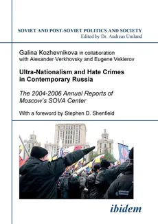 Ultra-Nationalism and Hate Crimes in Contemporary Russia. The 2004-2006 Annual Reports of Moscow's SOVA Center. With a foreword by Stephen D. Shenfield - Galina Kozhevnikova