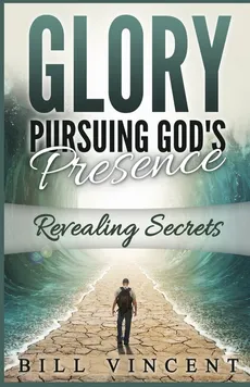 Glory Pursuing God's Presence - Bill Vincent