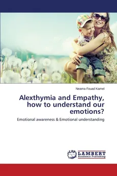 Alexthymia and Empathy, How to Understand Our Emotions? - Kamel Neama Fouad
