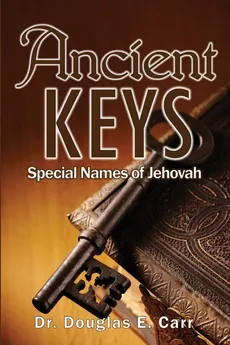 Ancient Keys - Dr. Douglas E Carr