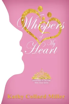 Whispers of My Heart - Kathy Collard Miller