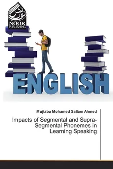Impacts of Segmental and Supra-Segmental Phonemes in Learning Speaking - Sallam Ahmed Mujtaba Mohamed