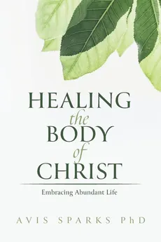 Healing the Body of Christ - Avis Sparks