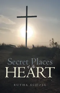Secret Places of the Heart - Eutha Scholl