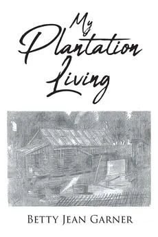 My Plantation Living - Betty Jean Garner
