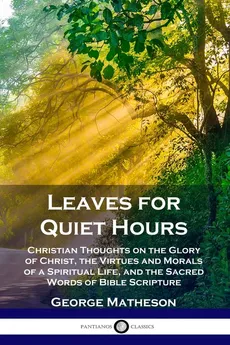 Leaves for Quiet Hours - George Matheson