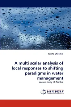 A multi scalar analysis of local responses to shifting paradigms in water management - Paxina Chileshe
