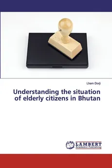 Understanding the situation of elderly citizens in Bhutan - Lham Dorji