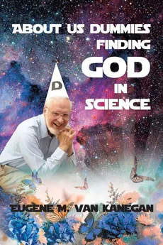 About Us Dummies Finding God in Science - Eugene M. VanKanegan
