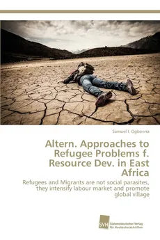 Altern. Approaches to Refugee Problems f. Resource Dev. in East Africa - Samuel I. Ogbonna